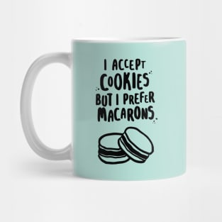 I Accept Cookies But I Prefer Macarons Mug